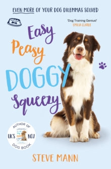 Easy Peasy Doggy Squeezy: Even more of your dog training dilemmas solved! - Steve Mann (Paperback) 20-08-2020 