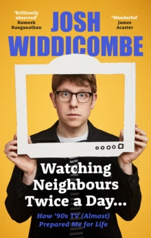 Watching Neighbours Twice a Day...: How '90s TV (Almost) Prepared Me For Life - Josh Widdicombe (Hardback) 16-09-2021 