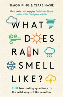 What Does Rain Smell Like?: Discover the fascinating answers to the most curious weather questions from two expert meteorologists - Simon King, OBE; Clare Nasir (Paperback) 09-10-2025 