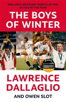 The Boys of Winter: England's 2003 Rugby World Cup Win, As Told By The Team for the 20th Anniversary - Lawrence Dallaglio; Owen Slot (Paperback) 23-05-2024 