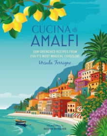 Cucina di Amalfi: Sun-Drenched Recipes from Southern Italy's Most Magical Coastline - Ursula Ferrigno (Hardback) 14-03-2023 