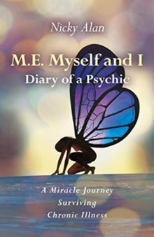 M.E. Myself and I - Diary of a Psychic - A Miracle Journey Surviving Chronic Illness - Nicky Alan (Paperback) 27-11-2020 