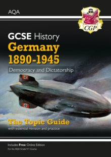 Grade 9-1 GCSE History AQA Topic Guide - Germany, 1890-1945: Democracy and Dictatorship - CGP Books; CGP Books (Paperback) 29-07-2019 
