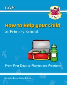 CGP KS1  How to Help your Child at Primary School: From First Days to Phonics and Fractions - CGP Books; CGP Books (Paperback) 23-08-2021 