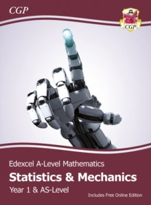 CGP Edexcel A-Level Maths  Edexcel AS & A-Level Mathematics Student Textbook - Statistics & Mechanics Year 1/AS + Online Ed - CGP Books; CGP Books (Mixed media product) 26-08-2021 