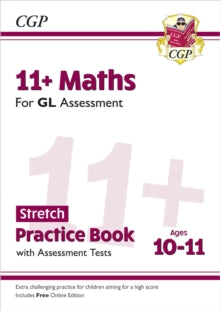 CGP GL 11+ Ages 10-11  11+ GL Maths Stretch Practice Book & Assessment Tests - Ages 10-11 (with Online Edition) - CGP Books; CGP Books (Mixed media product) 28-11-2022 