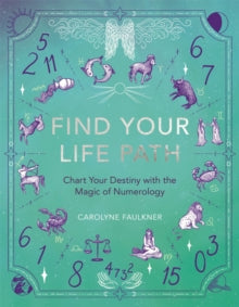Mind Body Spirit  Find Your Life Path: Chart Your Destiny with the Magic of Numerology - Carolyne Faulkner (Paperback) 14-03-2024 