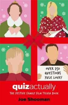 Quiz Actually: The Festive Family Film Quiz Book - Joe Shooman (Hardback) 12-10-2023 