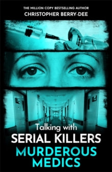 Talking with Serial Killers: Murderous Medics - Christopher Berry-Dee (Paperback) 03-07-2025 