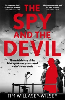 The Spy and the Devil: The untold story of the MI6 agent who penetrated Hitler's inner circle - Tim Willasey-Wilsey (Hardback) 08-05-2025 
