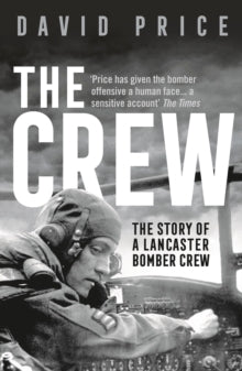 The Crew: The Story of a Lancaster Bomber Crew - David Price (Paperback) 07-01-2021 