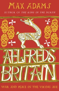 Aelfred's Britain: War and Peace in the Viking Age - Max Adams (Paperback) 12-11-2020 