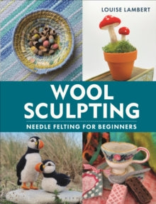Wool Sculpting: Needle Felting for Beginners - Louise Lambert (Hardback) 24-04-2025 