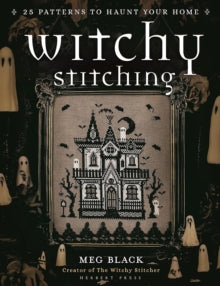 Witchy Stitching: 25 Patterns to Haunt Your Home - Meg Black; The Witchy Stitcher (Paperback) 14-08-2025 