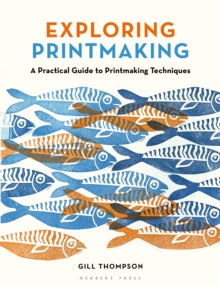 Exploring Printmaking: A Practical Guide to Printmaking Techniques - Gill Thompson (Paperback) 24-04-2025 