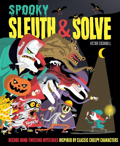 Sleuth & Solve: Spooky: Decode Mind-Twisting Mysteries Inspired by Classic Creepy Characters - Ana Gallo; Victor Escandell (Hardback) 02-09-2021 