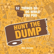 52 Things to Do While You Poo: Hunt the Dump - Hugh Jassburn (Hardback) 14-10-2021 