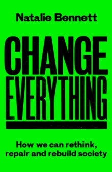 Change Everything: How We Can Rethink, Repair and Rebuild Society - Natalie Bennett (Paperback) 21-03-2024 
