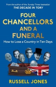 Four Chancellors and a Funeral: How to Lose a Country in Ten Days - Russell Jones (Hardback) 21-03-2024 