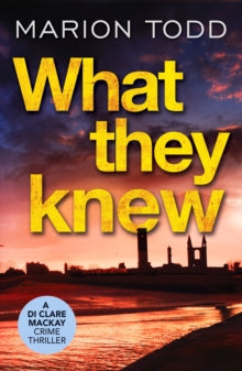Detective Clare Mackay  What They Knew: A page-turning Scottish detective book - Marion Todd (Paperback) 25-02-2021 
