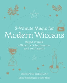 5-Minute Magic for Modern Wiccans: Rapid Rituals, Efficient Enchantments, and Swift Spells - Cerridwen Greenleaf (Paperback) 01-11-2022 