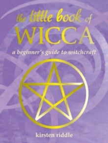 The Little Book of Wicca: A Beginner's Guide to Witchcraft - Kirsten Riddle (Hardback) 14-05-2024 
