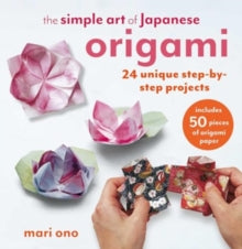 The Simple Art of Japanese Origami: 24 Unique Step-by-Step Projects, Including 50 Pieces of Origami Paper - Mari Ono (Paperback) 14-01-2025 