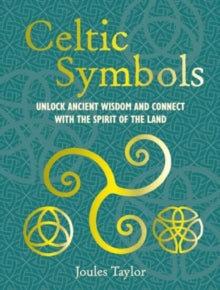 Celtic Symbols: Unlock Ancient Wisdom and Connect with the Spirit of the Land - Joules Taylor (Hardback) 11-02-2025 