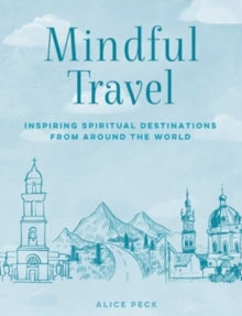 Mindful  Mindful Travel: Inspiring Spiritual Destinations from Around the World - Alice Peck (Hardback) 12-08-2025 