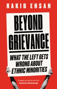 Beyond Grievance: What the Left Gets Wrong about Ethnic Minorities - Rakib Ehsan (Paperback) 12-09-2024 