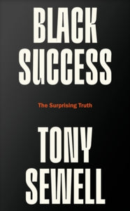 Black Success: The Surprising Truth - Dr Tony Sewell (Hardback) 14-03-2024 