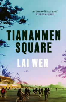 Tiananmen Square: 'Extraordinary' William Boyd - Lai Wen (Hardback) 04-06-2024 