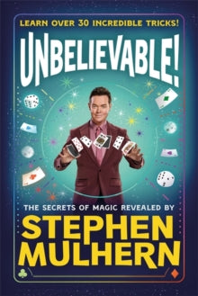 UNBELIEVABLE! The Secrets Of Magic Revealed by Stephen Mulhern: Over 30 incredible tricks for kids in one step-by-step guide - Stephen Mulhern (Hardback) 09-10-2025 