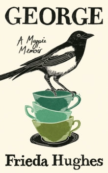 George: A Magpie Memoir - Frieda Hughes (Hardback) 27-04-2023 