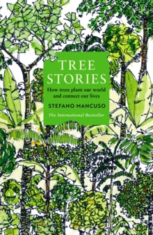 Tree Stories: How trees plant our world and connect our lives - Stefano Mancuso; Gregory Conti (Paperback) 18-04-2024 