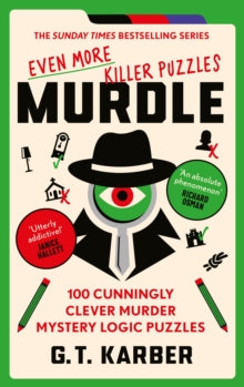 Murdle Puzzle Series  Murdle: Even More Killer Puzzles: 100 Cunningly Clever Murder Mystery Logic Puzzles - G. T. Karber (Paperback) 09-05-2024 