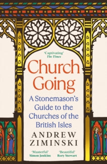 Church Going: A Stonemason's Guide to the Churches of the British Isles - Andrew Ziminski (Paperback) 02-10-2025 