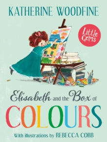 Little Gems  Elisabeth and the Box of Colours AR: 4.4 - Katherine Woodfine; Rebecca Cobb (Paperback) 03-03-2022 