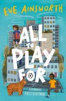 All to Play For AR: 3.8 - Eve Ainsworth; Kirsti Beautyman (Paperback) 01-09-2022 Long-listed for UKLA Book Awards 2023.
