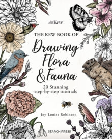 The Kew Book of Drawing Flora and Fauna: 20 Stunning Step-by-Step Tutorials - Joy-Louise Robinson (Paperback) 07-02-2025 