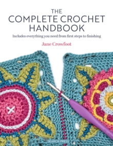 The Complete Crochet Handbook: Includes Everything You Need from First Steps to Finishing - Jane Crowfoot (Paperback) 29-02-2024 