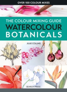 The Colour Mixing Guide  The Colour Mixing Guide: Watercolour Botanicals - Julie Collins (Paperback) 10-01-2025 