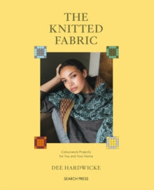 The Knitted Fabric: Colourwork Projects for You and Your Home - Dee Hardwicke (Paperback) 14-10-2025 