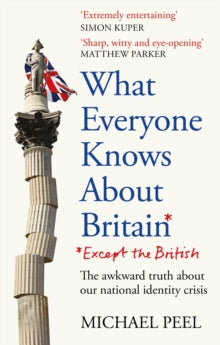 What Everyone Knows About Britain* (*Except The British) - Michael Peel (Paperback) 13-02-2025 