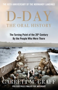 D-DAY The Oral History: The Turning Point of WWII By the People Who Were There - Garrett M. Graff (Hardback) 23-05-2024 