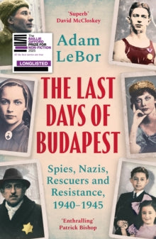 The Last Days of Budapest: Spies, Nazis, Rescuers and Resistance, 1940-1945 - Adam LeBor (Paperback) 06-11-2025 
