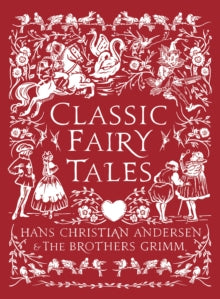 Bloomsbury Illustrated Classic Collections  Classic Fairy Tales: Timeless stories with beautiful vintage colour artwork - a perfect gift for all ages - Hans Christian Andersen; Jacob Grimm; Wilhelm Grimm; A. Duncan Carse; Charles Folkard; David Wardl