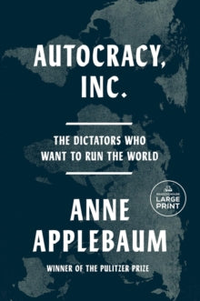 Autocracy, Inc: The Dictators Who Want to Run the World - Anne Applebaum (Paperback) 22-05-2025 