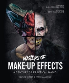 Masters of Make-Up Effects: The Definitive Oral History of Hollywood Make-up - Howard Berger; Marshall Julius; Guillermo Del Toro (Hardback) 03-03-2022 