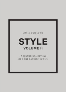 Little Guides to Style II: A Historical Review of Four Fashion Icons - Emma Baxter-Wright (Hardback) 03-03-2022 